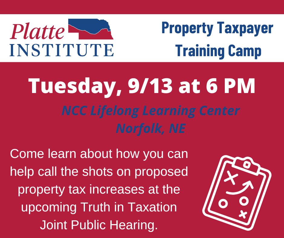 Platte Institute Property Taxpayer Training Camp, Tuesday September 13 at 6pm, Northeast Community College Lifelong Learning Center. Come learn about how you can help call the shots on proposed property tax increases at the upcoming Truth in Taxation Joint Public Hearing. 